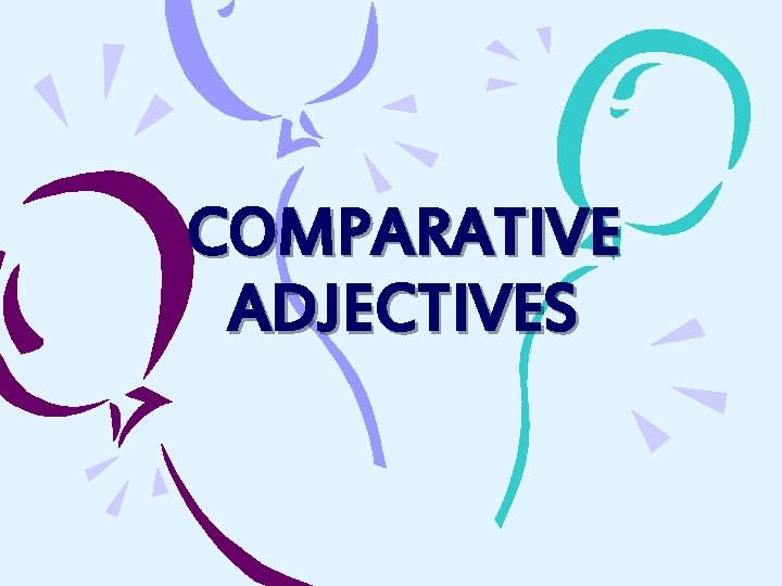 COMPARATIVE ADJECTIVES 