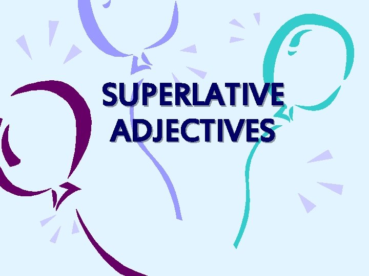 SUPERLATIVE ADJECTIVES 