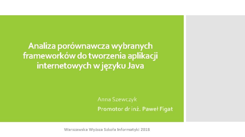 Analiza porównawcza wybranych frameworków do tworzenia aplikacji internetowych w języku Java Anna Szewczyk Promotor