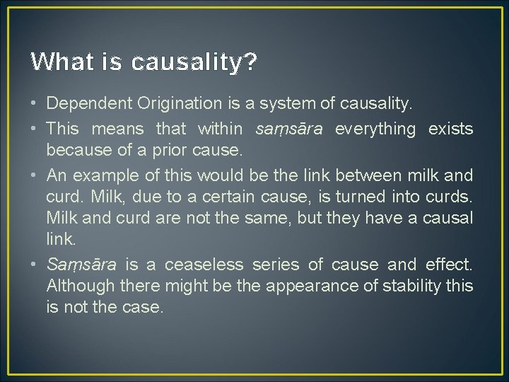 What is causality? • Dependent Origination is a system of causality. • This means