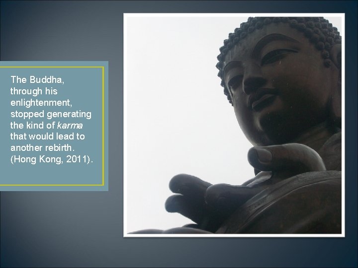 The Buddha, through his enlightenment, stopped generating the kind of karma that would lead