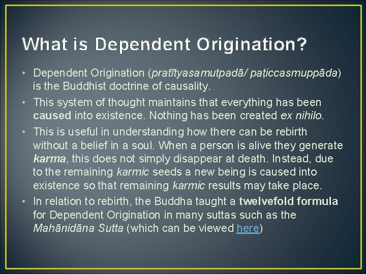 What is Dependent Origination? • Dependent Origination (pratītyasamutpadā/ paṭiccasmuppāda) is the Buddhist doctrine of