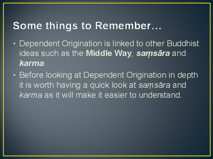 Some things to Remember… • Dependent Origination is linked to other Buddhist ideas such