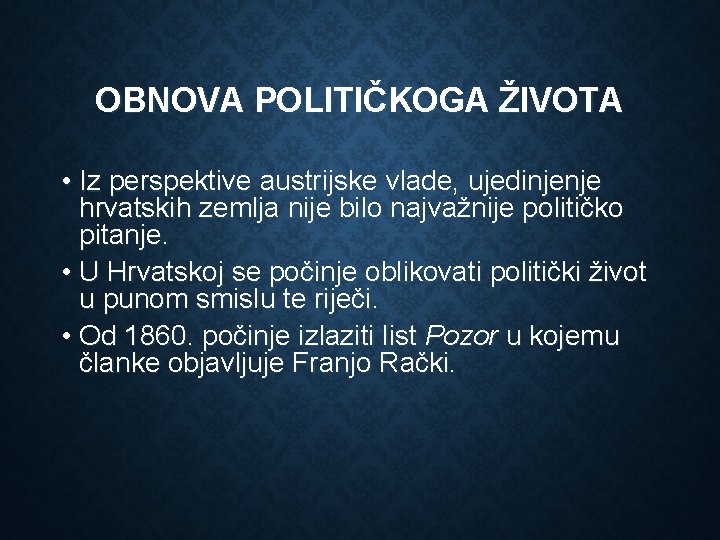 OBNOVA POLITIČKOGA ŽIVOTA • Iz perspektive austrijske vlade, ujedinjenje hrvatskih zemlja nije bilo najvažnije