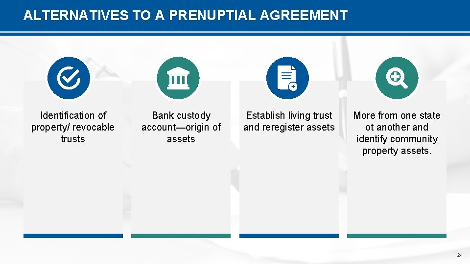 ALTERNATIVES TO A PRENUPTIAL AGREEMENT Identification of property/ revocable trusts Bank custody account—origin of