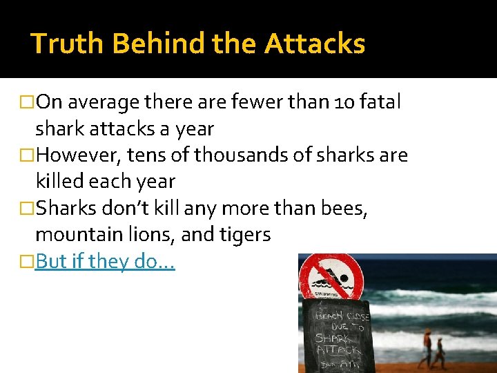 Truth Behind the Attacks �On average there are fewer than 10 fatal shark attacks