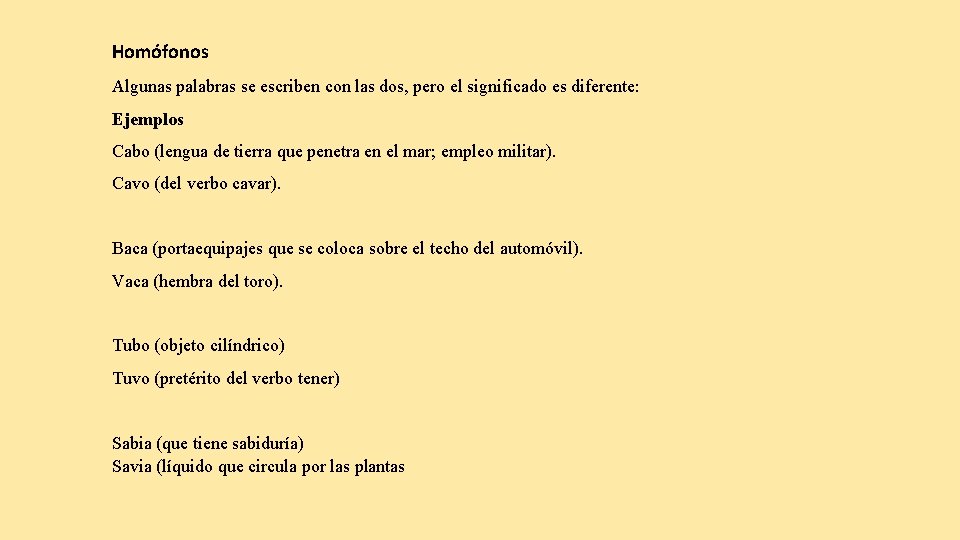 Homófonos Algunas palabras se escriben con las dos, pero el significado es diferente: Ejemplos