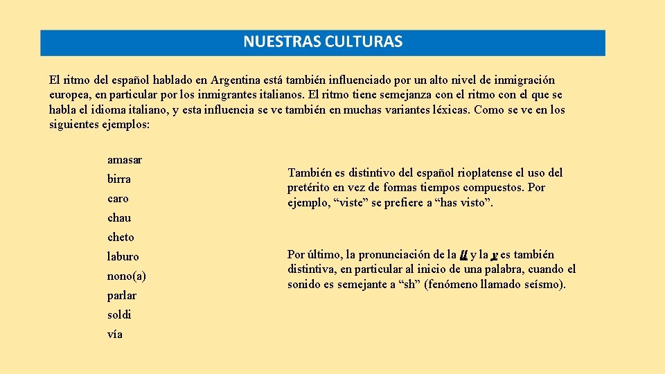 El ritmo del español hablado en Argentina está también influenciado por un alto nivel
