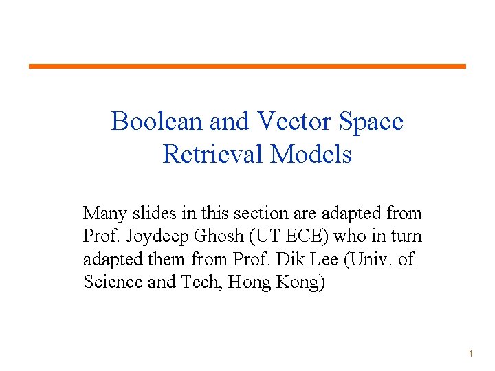 Boolean and Vector Space Retrieval Models Many slides in this section are adapted from