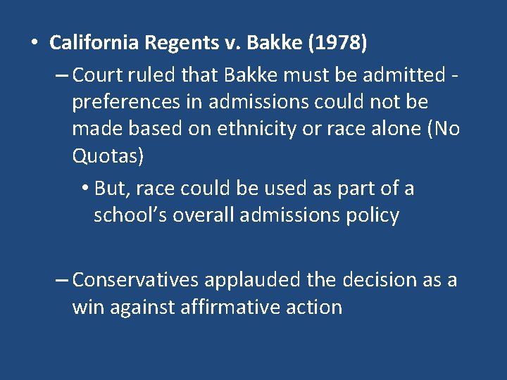  • California Regents v. Bakke (1978) – Court ruled that Bakke must be