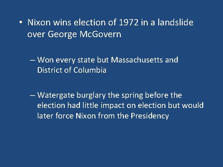  • Nixon wins election of 1972 in a landslide over George Mc. Govern