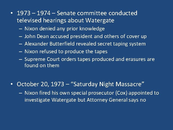  • 1973 – 1974 – Senate committee conducted televised hearings about Watergate –