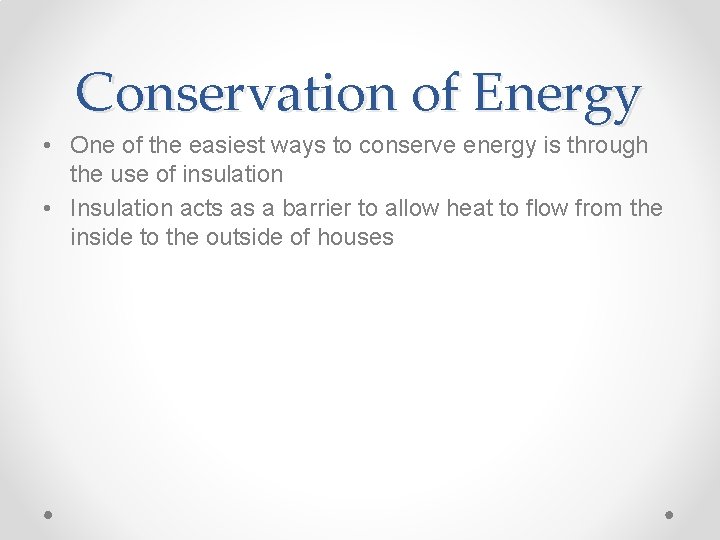 Conservation of Energy • One of the easiest ways to conserve energy is through
