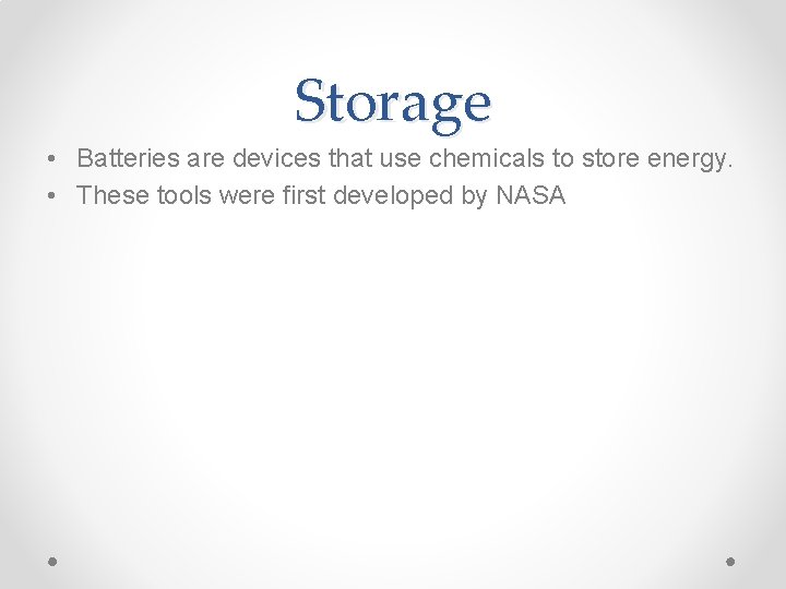 Storage • Batteries are devices that use chemicals to store energy. • These tools