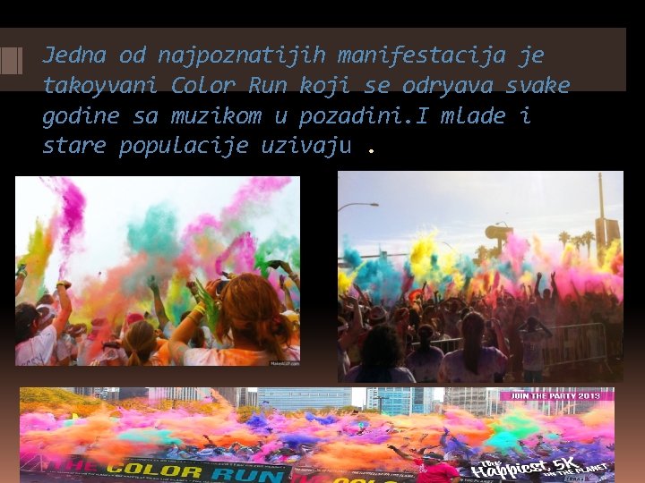 Jedna od najpoznatijih manifestacija je takoyvani Color Run koji se odryava svake godine sa
