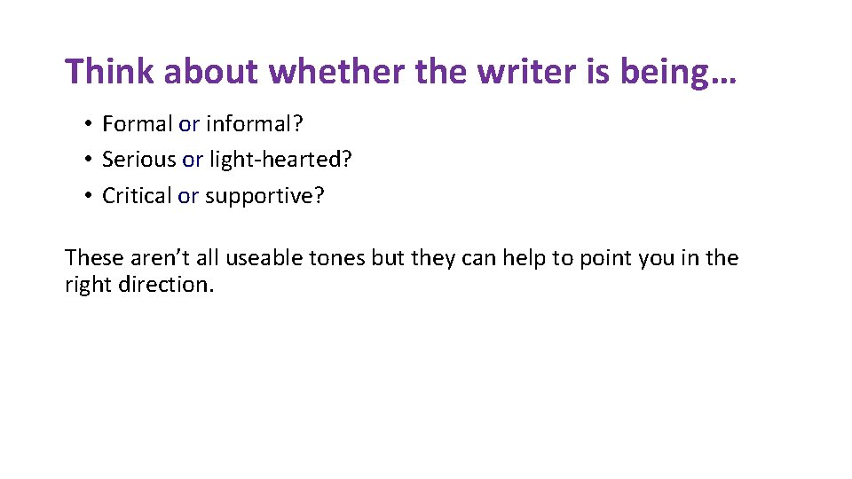Think about whether the writer is being… • Formal or informal? • Serious or