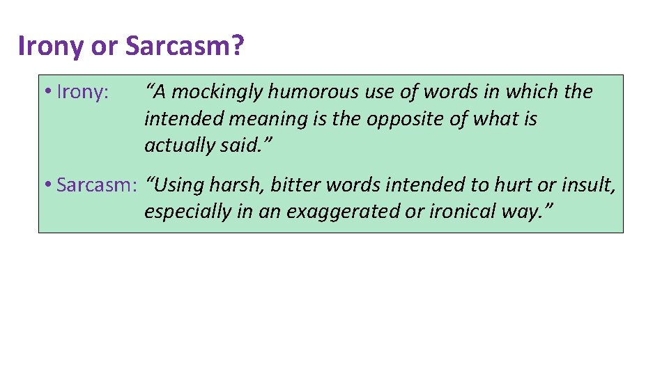 Irony or Sarcasm? • Irony: “A mockingly humorous use of words in which the