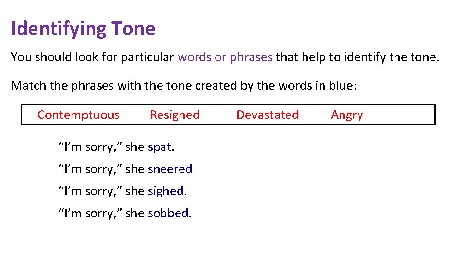 Identifying Tone You should look for particular words or phrases that help to identify