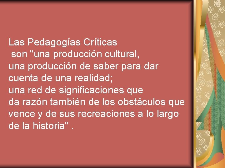 Las Pedagogías Críticas son "una producción cultural, una producción de saber para dar cuenta