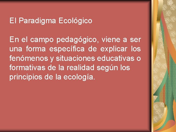 El Paradigma Ecológico En el campo pedagógico, viene a ser una forma específica de