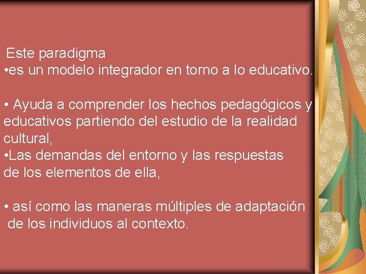 Este paradigma • es un modelo integrador en torno a lo educativo. • Ayuda