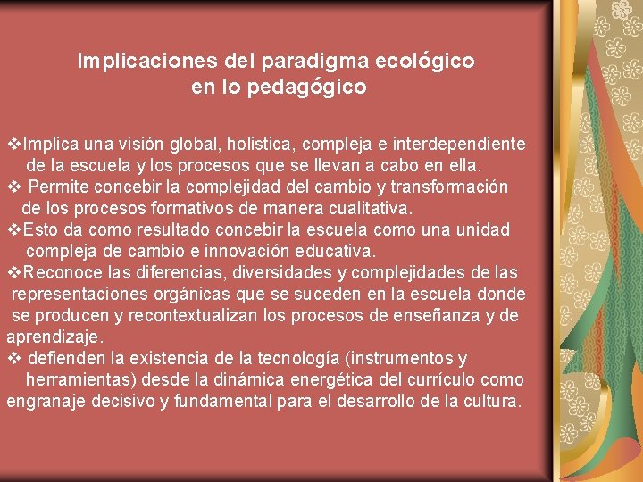 Implicaciones del paradigma ecológico en lo pedagógico v. Implica una visión global, holistica, compleja