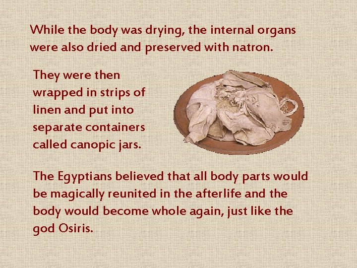 While the body was drying, the internal organs were also dried and preserved with