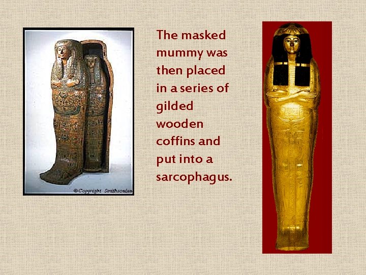 The masked mummy was then placed in a series of gilded wooden coffins and