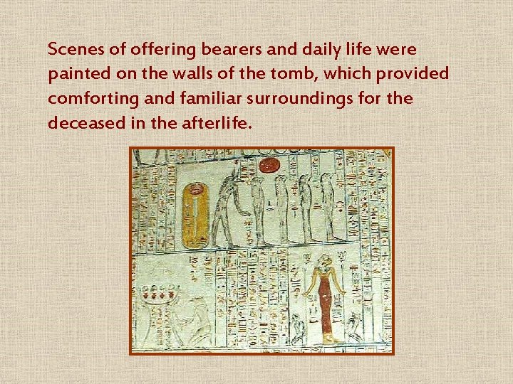 Scenes of offering bearers and daily life were painted on the walls of the