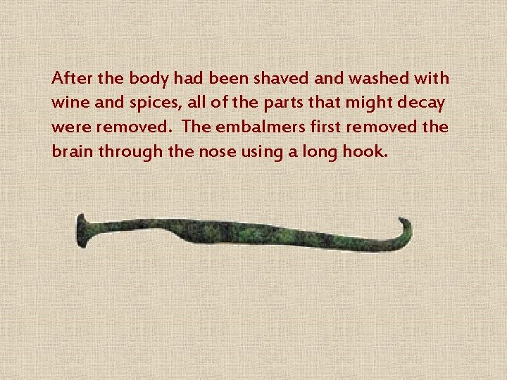 After the body had been shaved and washed with wine and spices, all of