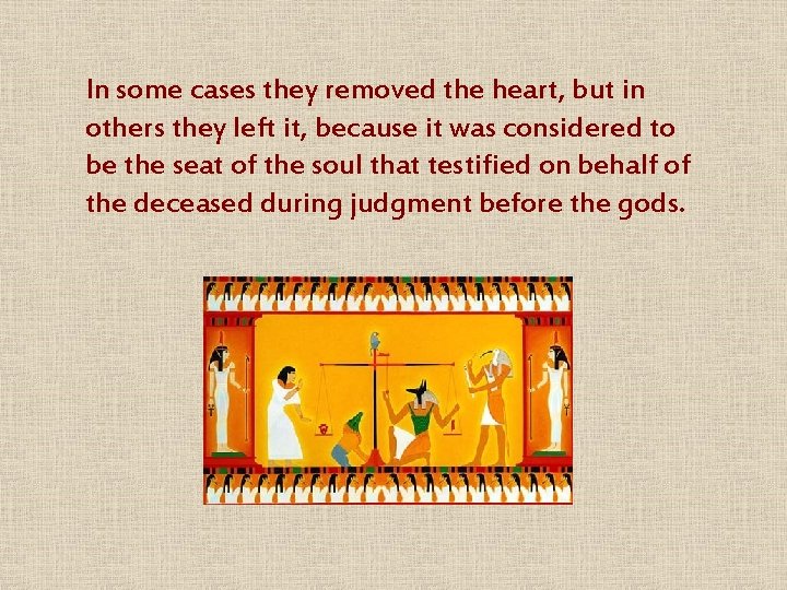 In some cases they removed the heart, but in others they left it, because