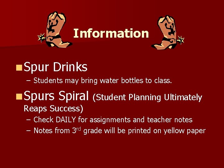 Information n Spur Drinks – Students may bring water bottles to class. n Spurs