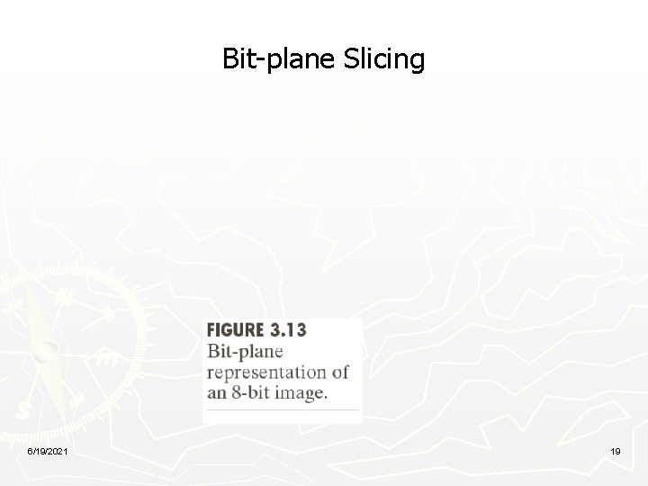 Bit-plane Slicing 6/19/2021 19 