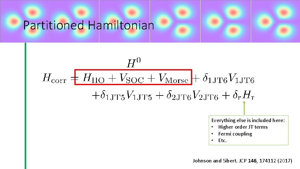 Partitioned Hamiltonian Everything else is included here: • Higher order JT terms • Fermi