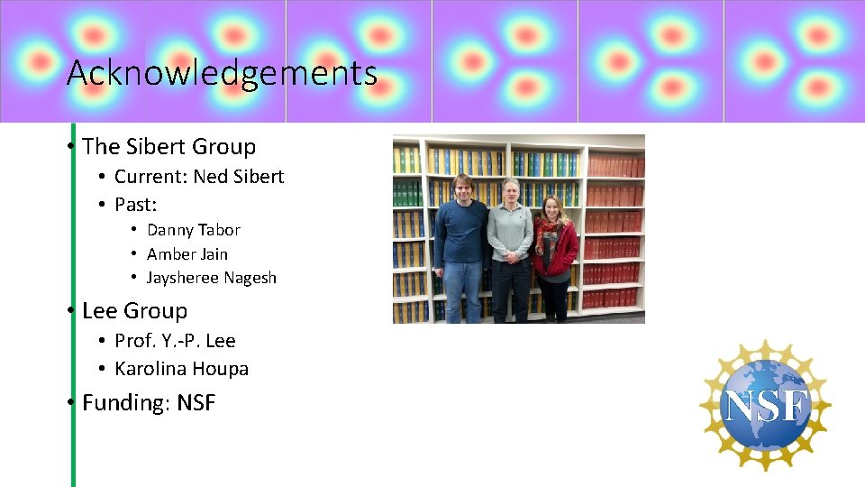 Acknowledgements • The Sibert Group • Current: Ned Sibert • Past: • Danny Tabor