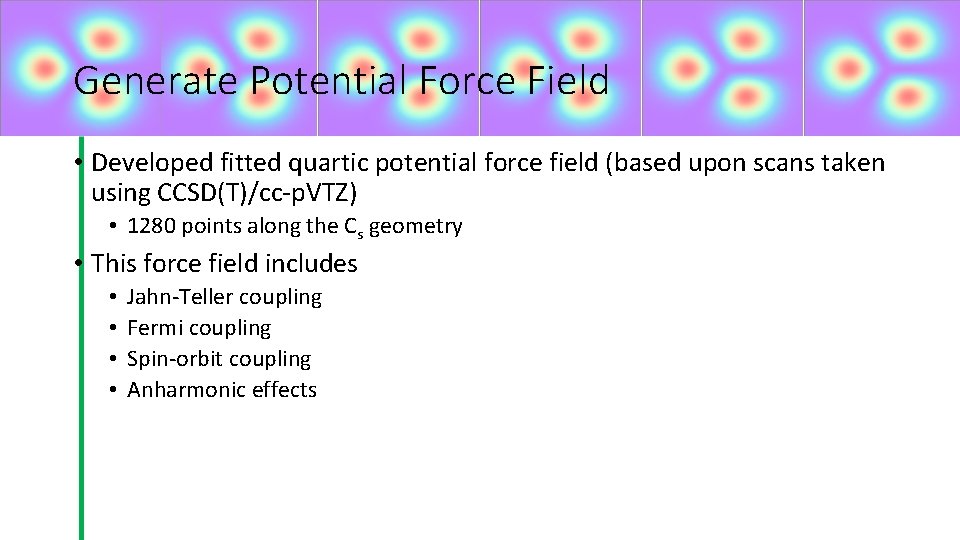 Generate Potential Force Field • Developed fitted quartic potential force field (based upon scans