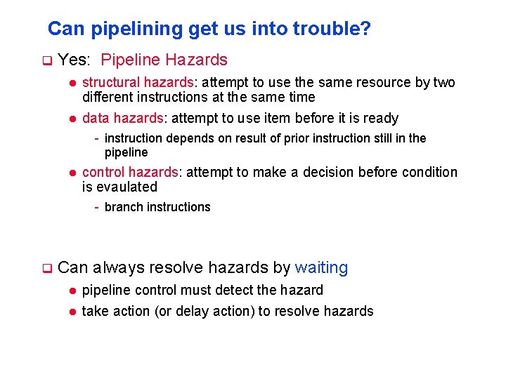 Can pipelining get us into trouble? q Yes: Pipeline Hazards l l structural hazards: