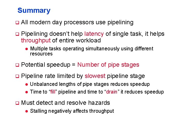 Summary q All modern day processors use pipelining q Pipelining doesn’t help latency of