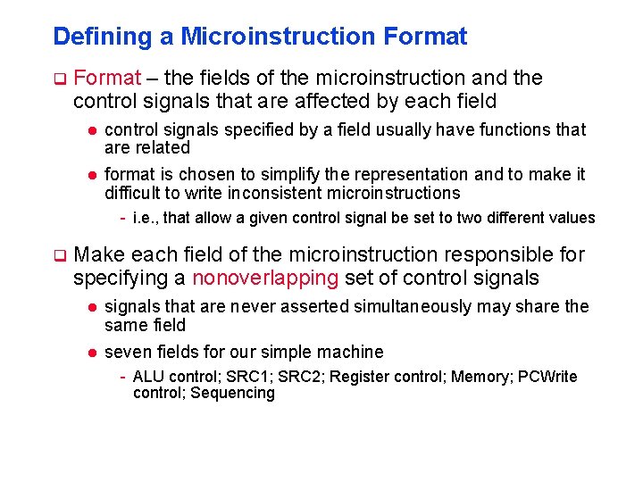 Defining a Microinstruction Format q Format – the fields of the microinstruction and the