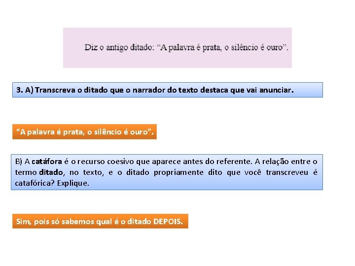 3. A) Transcreva o ditado que o narrador do texto destaca que vai anunciar.