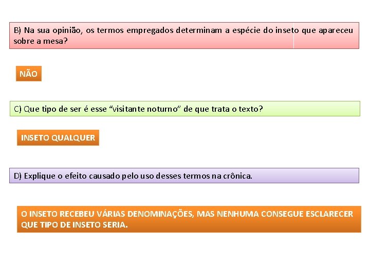 B) Na sua opinião, os termos empregados determinam a espécie do inseto que apareceu