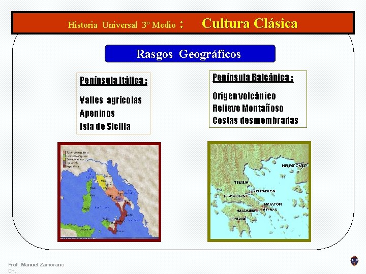 Historia Universal 3º Medio : Cultura Clásica Rasgos Geográficos Prof. Manuel Zamorano Ch. Península