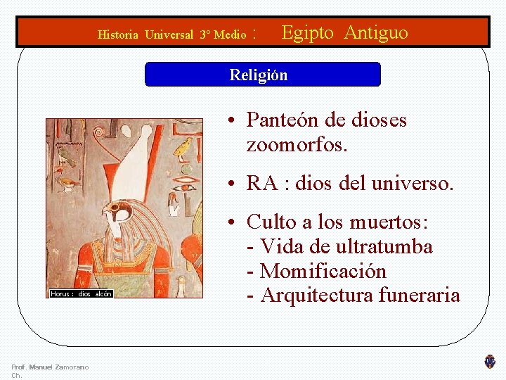 Historia Universal 3º Medio : Egipto Antiguo Religión • Panteón de dioses zoomorfos. •