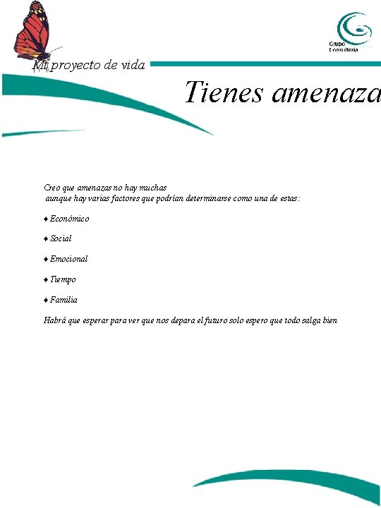Mi proyecto de vida Tienes amenaza Creo que amenazas no hay muchas aunque hay