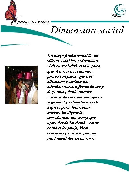 Mi proyecto de vida Dimensión social Un rasgo fundamental de mi vida es establecer