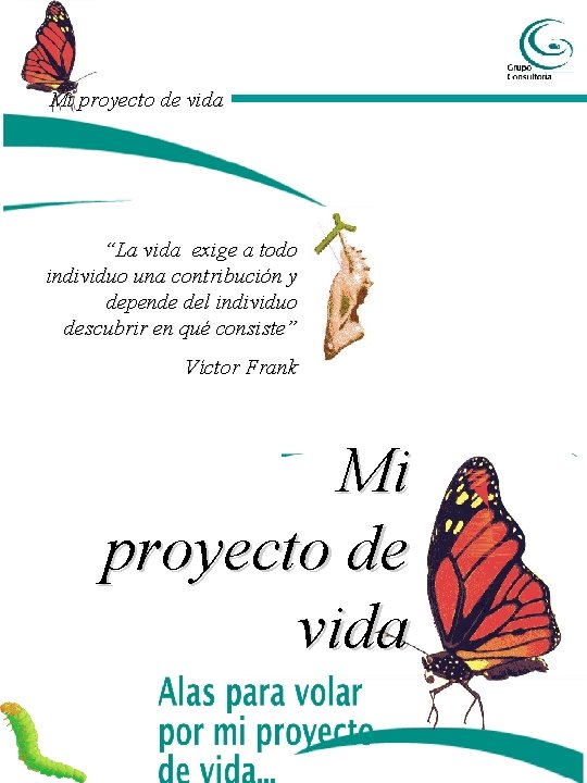 Mi proyecto de vida “La vida exige a todo individuo una contribución y depende