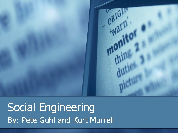 Social Engineering By: Pete Guhl and Kurt Murrell 