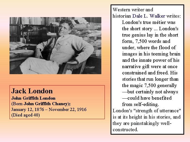 Jack London John Griffith London (Born John Griffith Chaney); January 12, 1876 – November