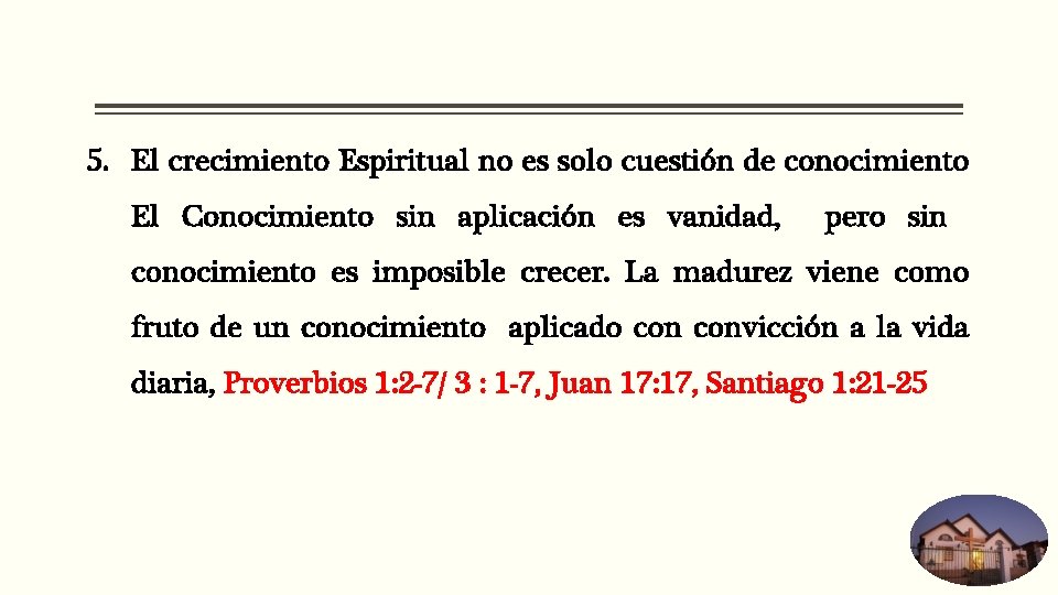 5. El crecimiento Espiritual no es solo cuestión de conocimiento El Conocimiento sin aplicación