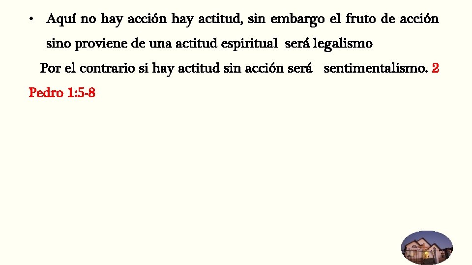  • Aquí no hay acción hay actitud, sin embargo el fruto de acción